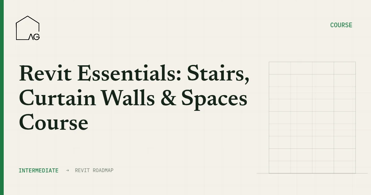 Revit Essentials: Stairs, Curtain Walls & Spaces
