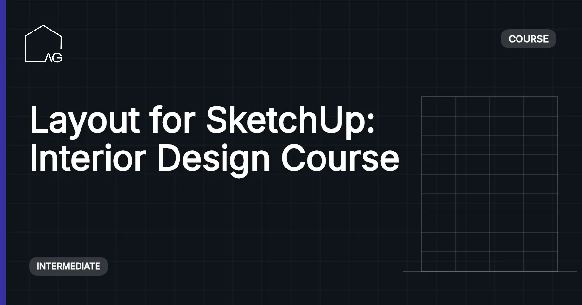 The Complete Layout for SketchUp Course for Interior Design