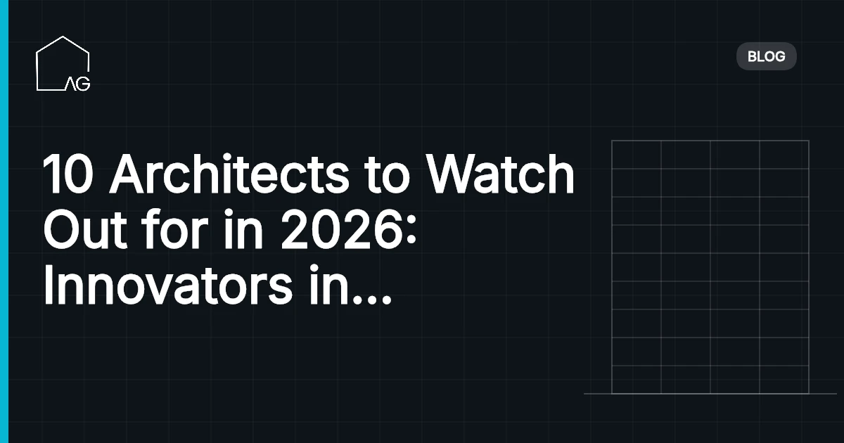 10 Architects to Watch Out for in 2026: Innovators in Design and Sustainability