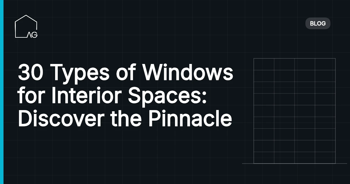 30 Types of Windows for Interior Spaces: Discover the Pinnacle