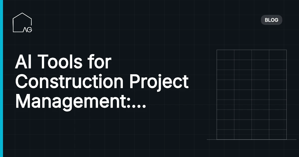 AI Tools for Construction Project Management: What's Real, What Works, and What to Skip