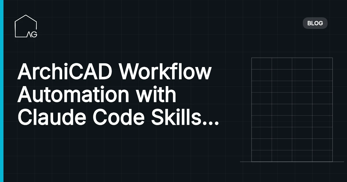 ArchiCAD Workflow Automation with Claude Code Skills for Architects