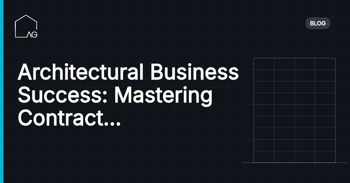 Architectural Business Success: Mastering Contract Negotiation and Client Relationship Management