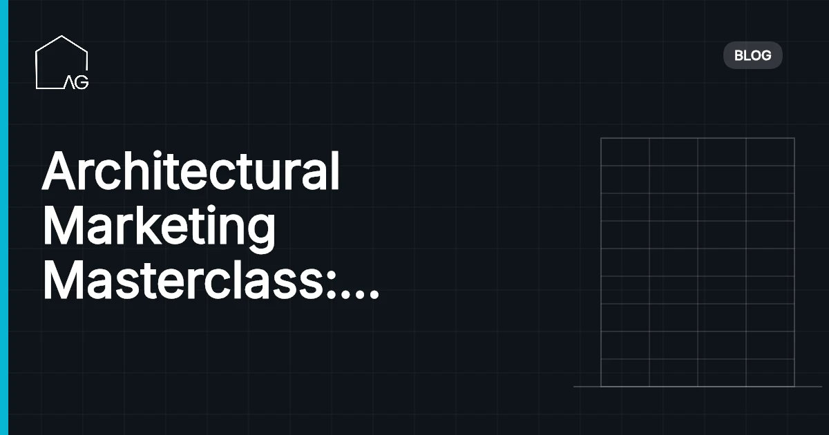 Architectural Marketing Masterclass: Proven Strategies to Expand Your Client Base