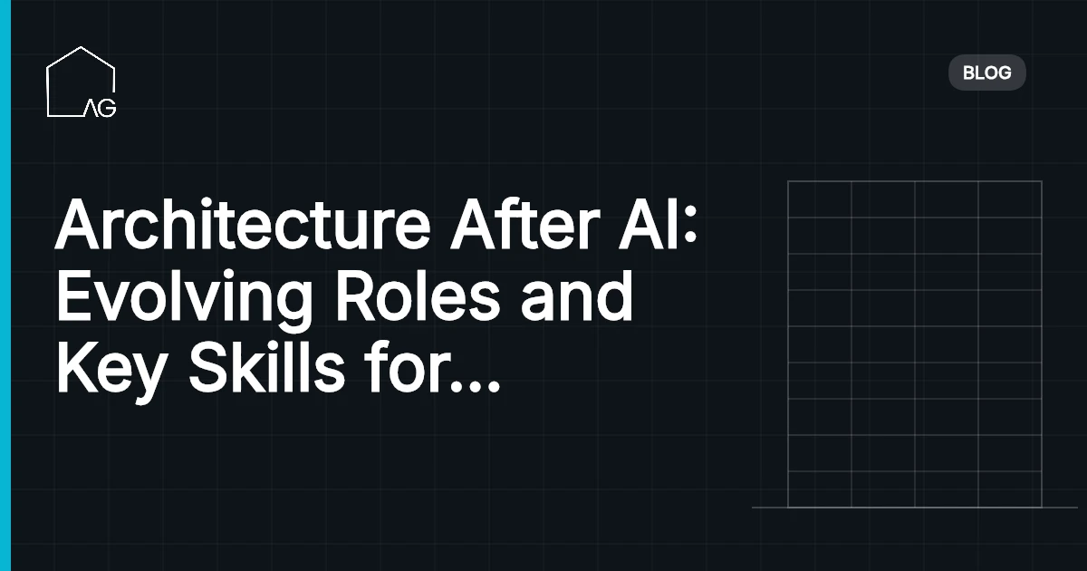 Architecture After AI: Evolving Roles and Key Skills for the Future