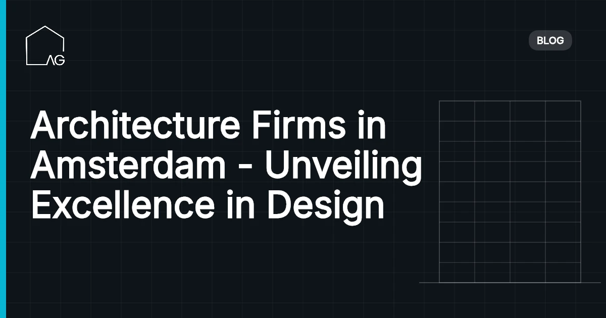 Architecture Firms in Amsterdam - Unveiling Excellence in Design