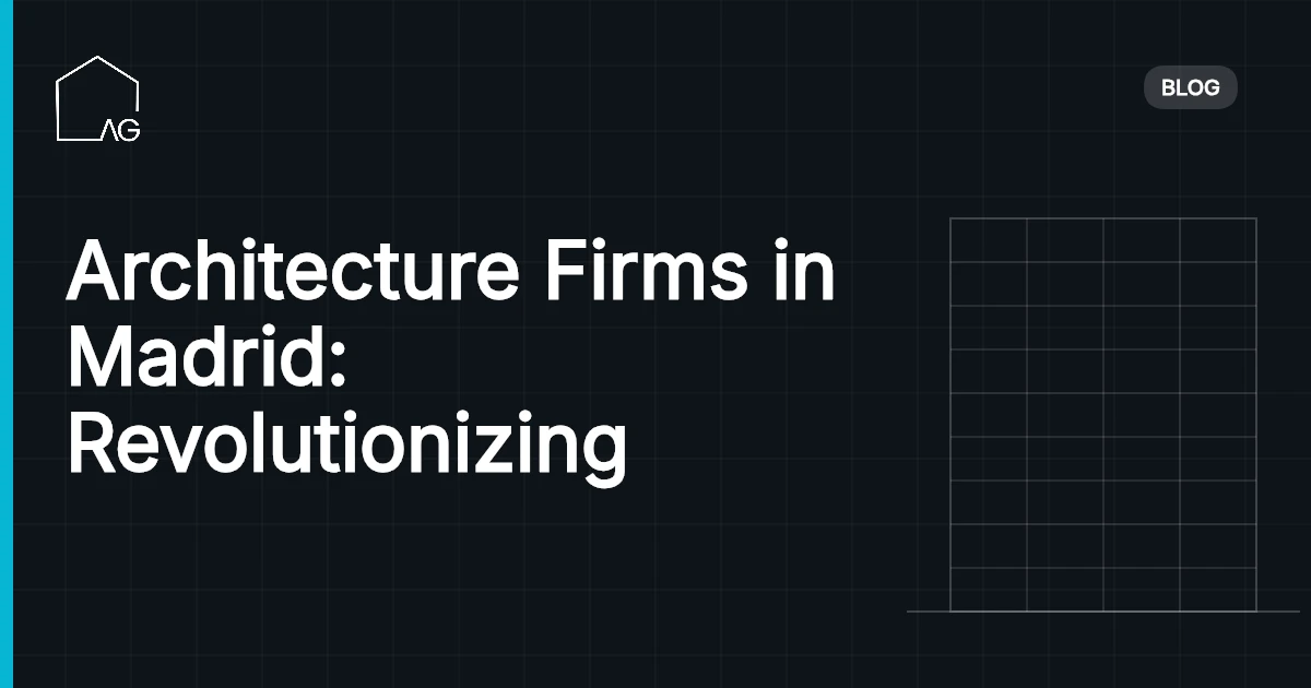 Architecture Firms in Madrid: Revolutionizing Architectural Excellence