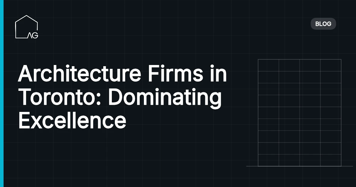 Architecture Firms in Toronto: Dominating Excellence
