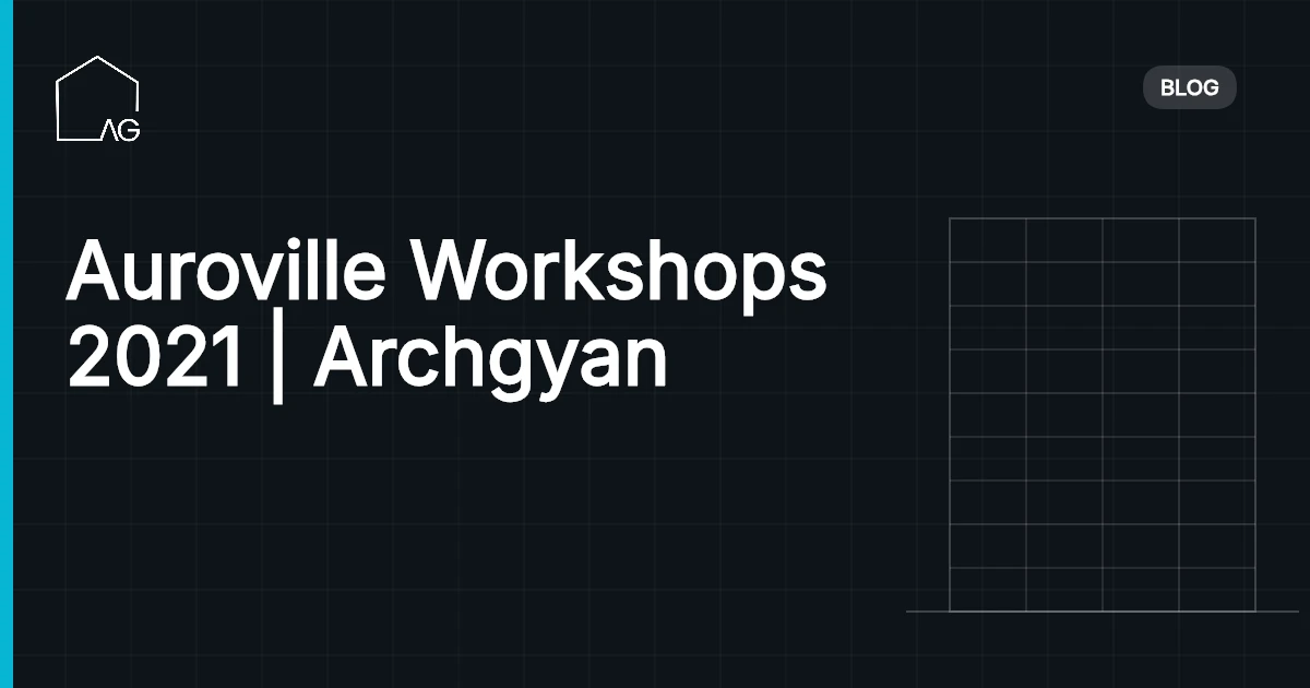 Auroville Workshops 2021 | Archgyan