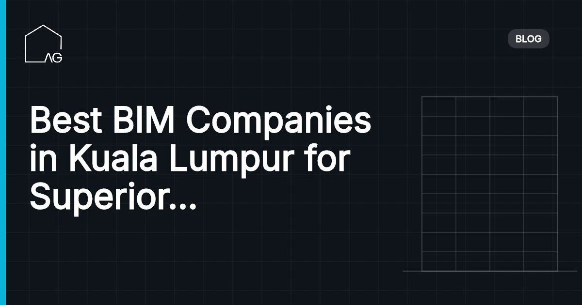 Best BIM Companies in Kuala Lumpur for Superior Project Delivery