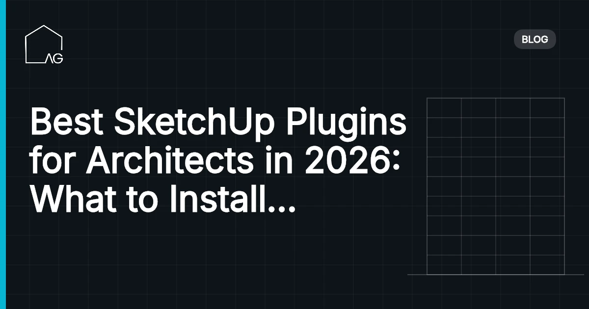 Best SketchUp Plugins for Architects in 2026: What to Install and What to Skip