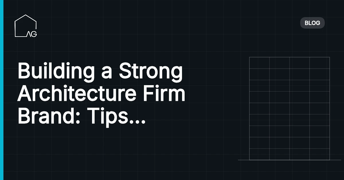 Building a Strong Architecture Firm Brand: Tips and Strategies