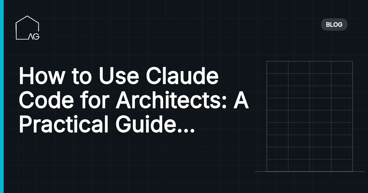 How to Use Claude Code for Architects: A Practical Guide to AI-Powered Workflows
