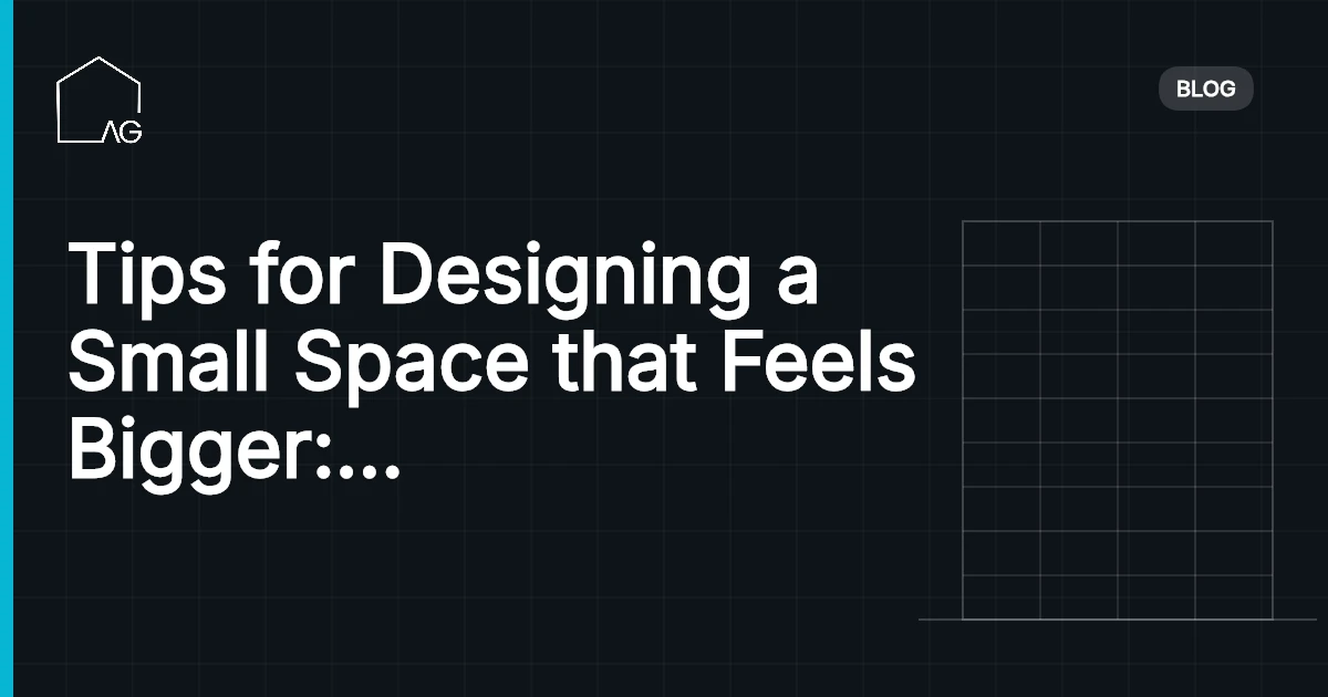 Tips for Designing a Small Space that Feels Bigger: Maximizing Space and Style