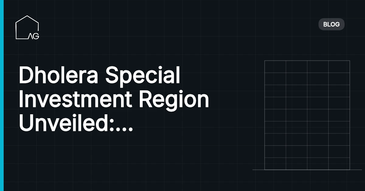 Dholera Special Investment Region Unveiled: Empowering Growth
