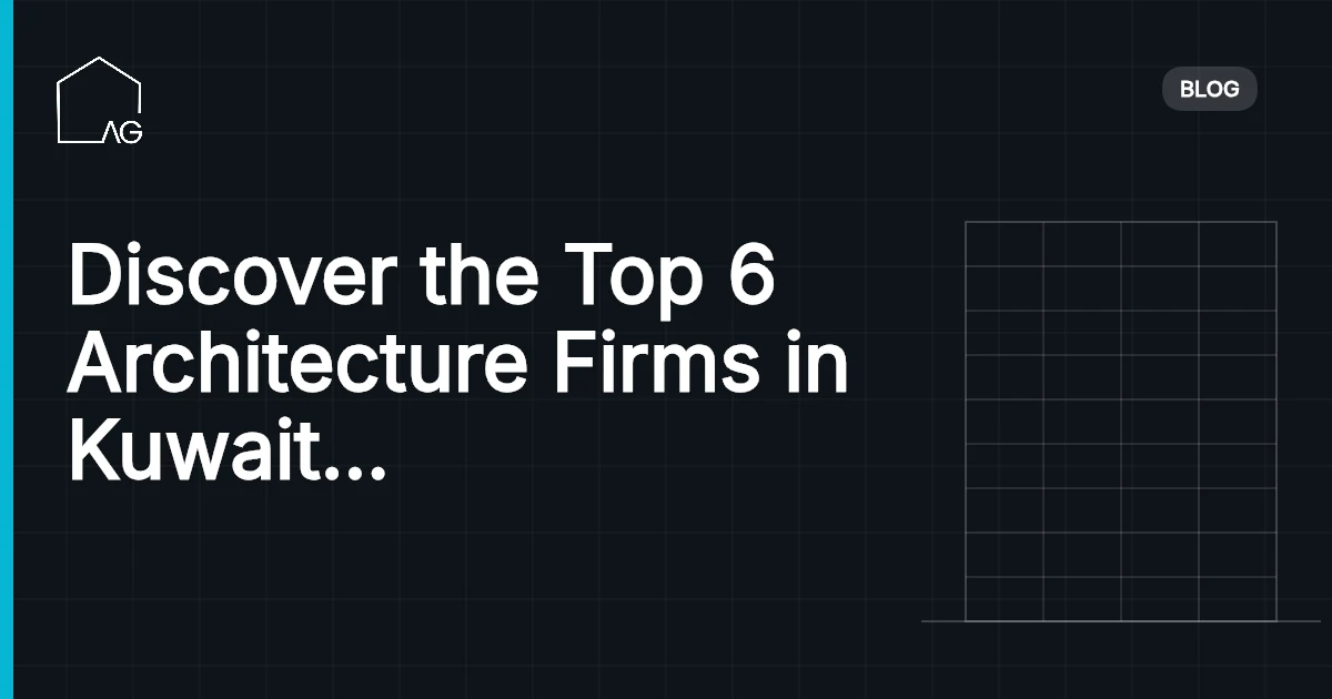 Discover the Top 6 Architecture Firms in Kuwait Transforming the Landscape