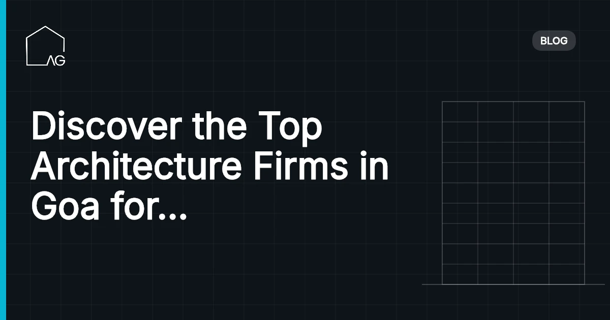 Discover the Top Architecture Firms in Goa for Innovative Designs