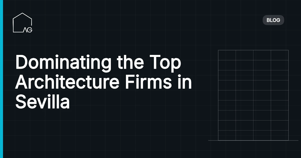 Dominating the Top Architecture Firms in Sevilla
