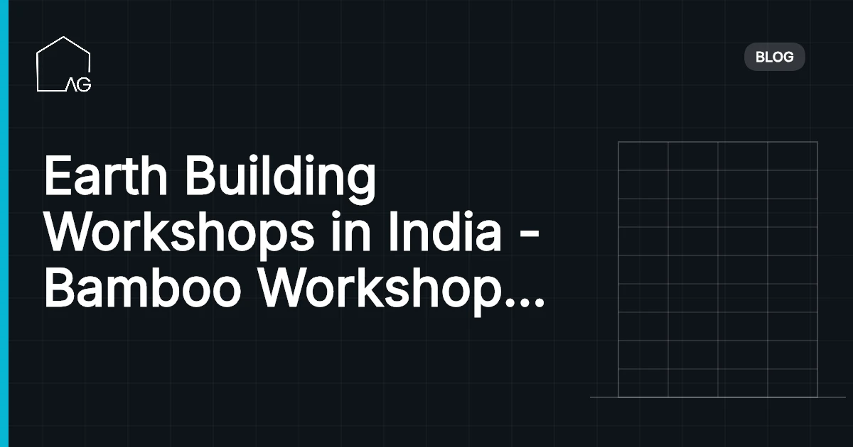 Earth Building Workshops in India - Bamboo Workshop - Archgyan Blog