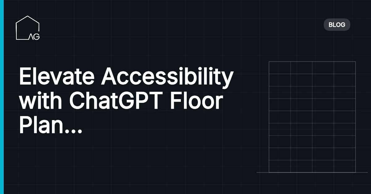 Elevate Accessibility with ChatGPT Floor Plan Prompts: Supercharge Design