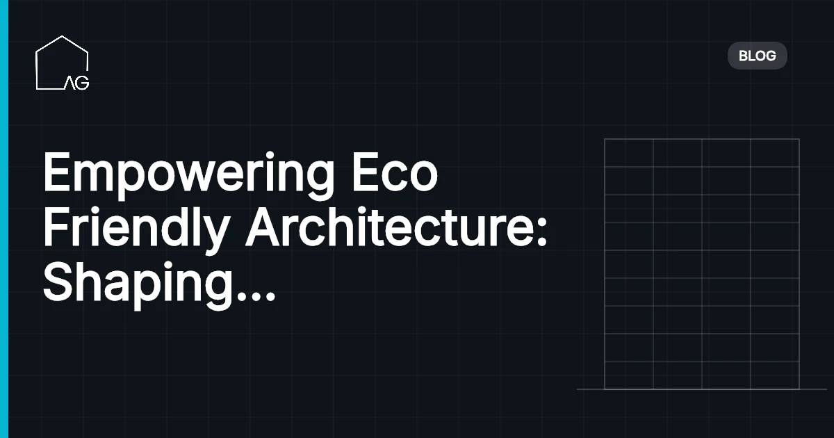 Empowering Eco Friendly Architecture: Shaping Sustainable Spaces in 2026
