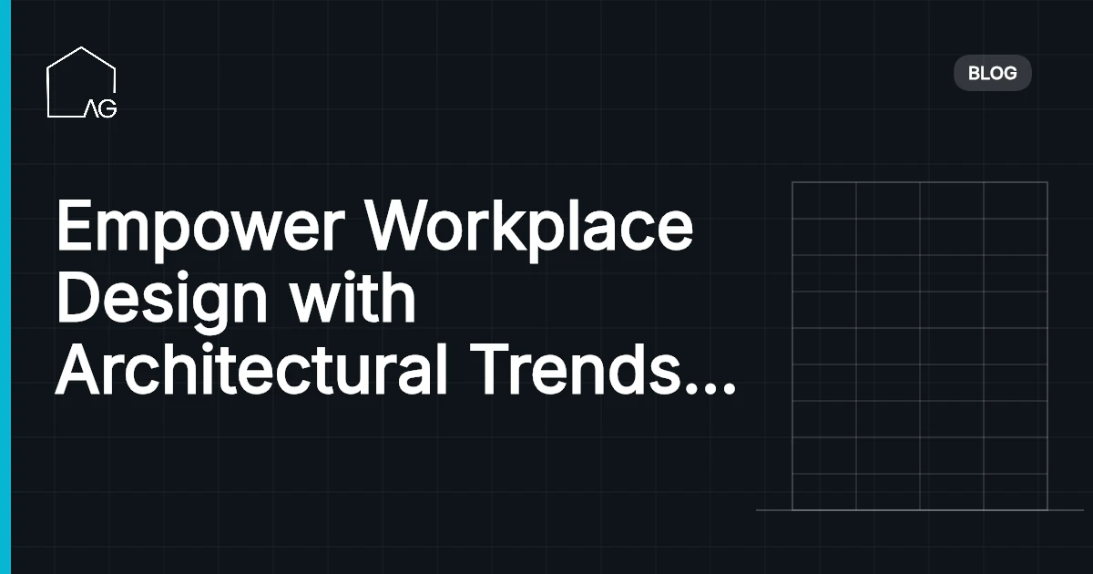 Empower Workplace Design with Architectural Trends in 2026: Unlock the Future