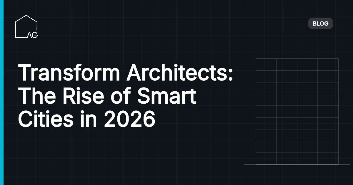 Transform Architects: The Rise of Smart Cities in 2026