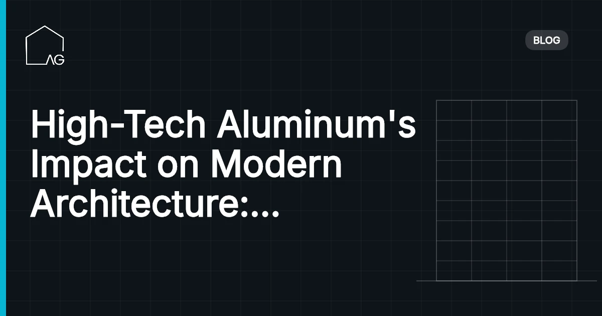 High-Tech Aluminum's Impact on Modern Architecture: Unlock the Potential