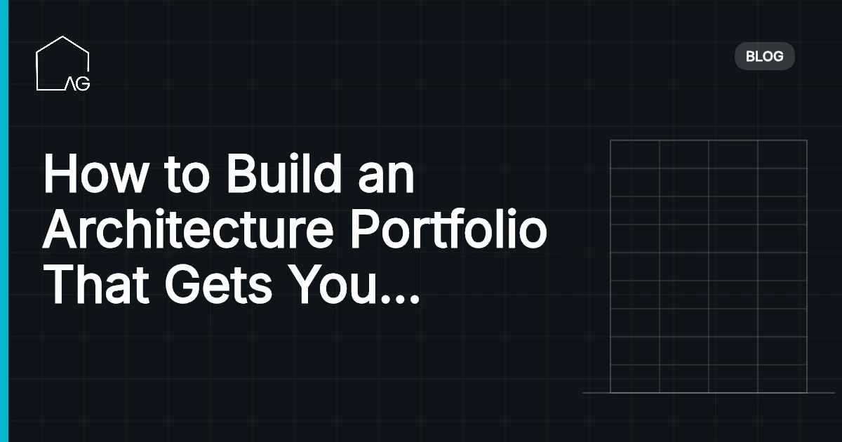 How to Build an Architecture Portfolio That Gets You Hired (Not Just Admired)