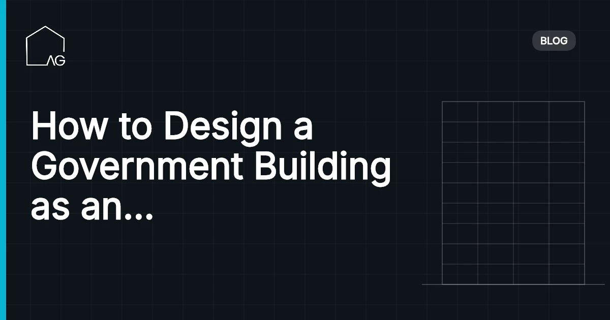 How to Design a Government Building as an Architect: Architectural Mastery