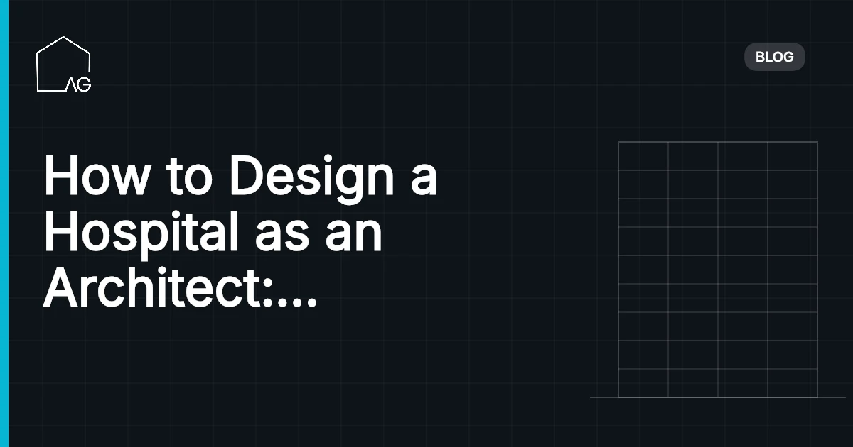 How to Design a Hospital as an Architect: Transform Excellence