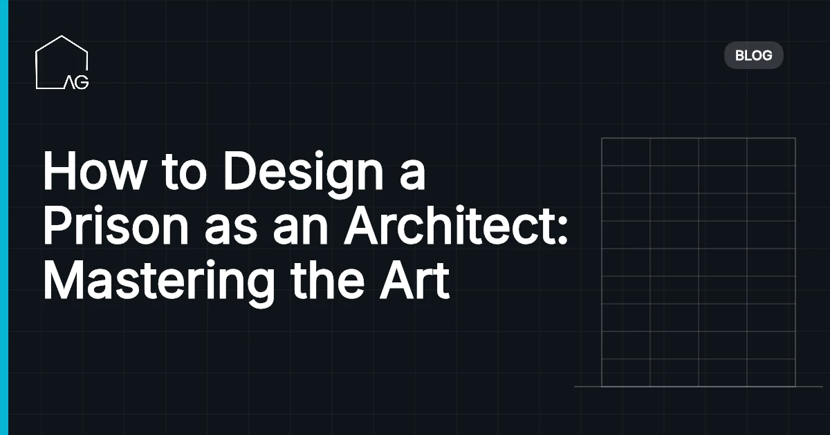 How to Design a Prison as an Architect: Mastering the Art