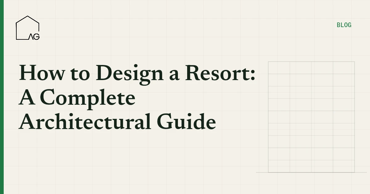 How to Design a Resort: A Complete Architectural Guide