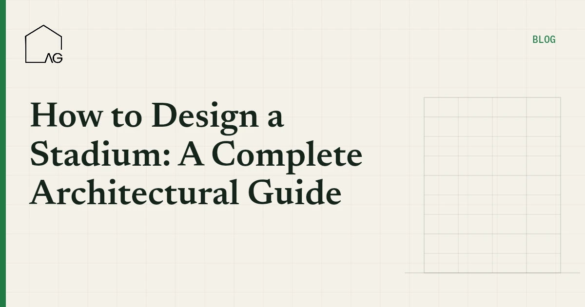How to Design a Stadium: A Complete Architectural Guide