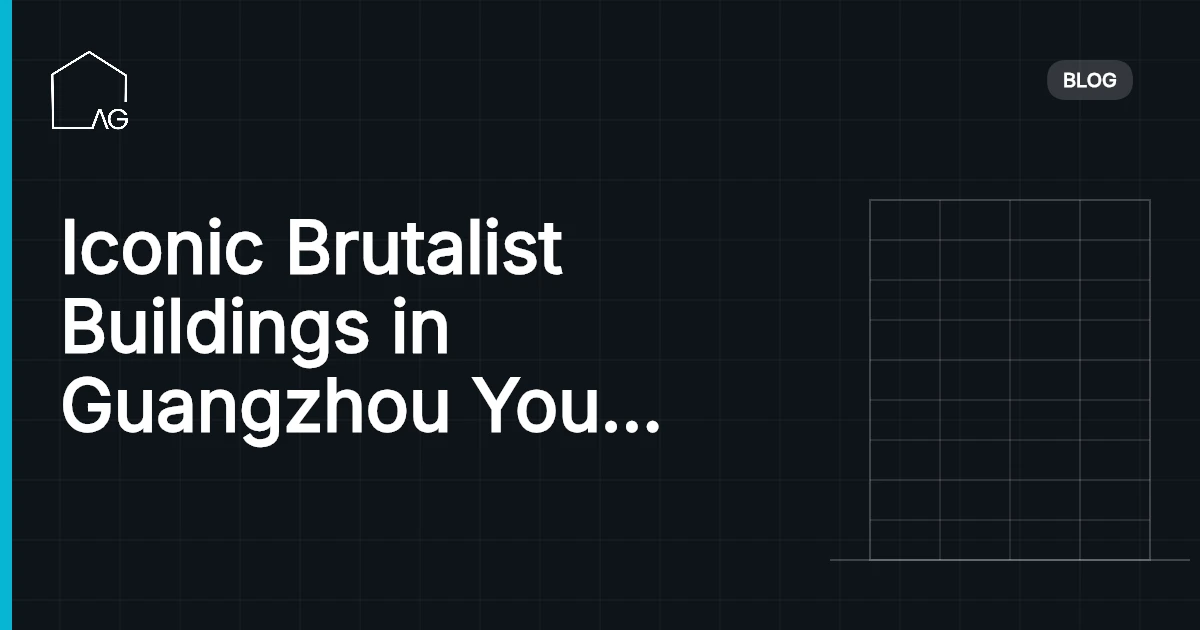 Iconic Brutalist Buildings in Guangzhou You Must See