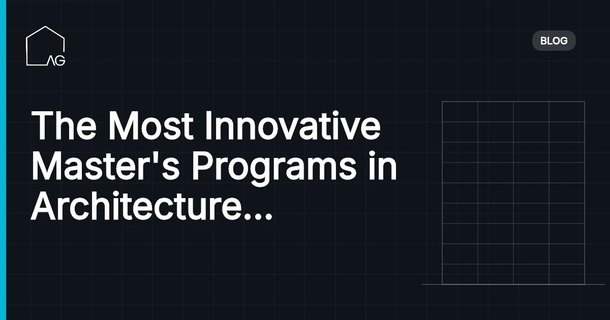The Most Innovative Master's Programs in Architecture Around the World: A Comprehensive Guide in 2026