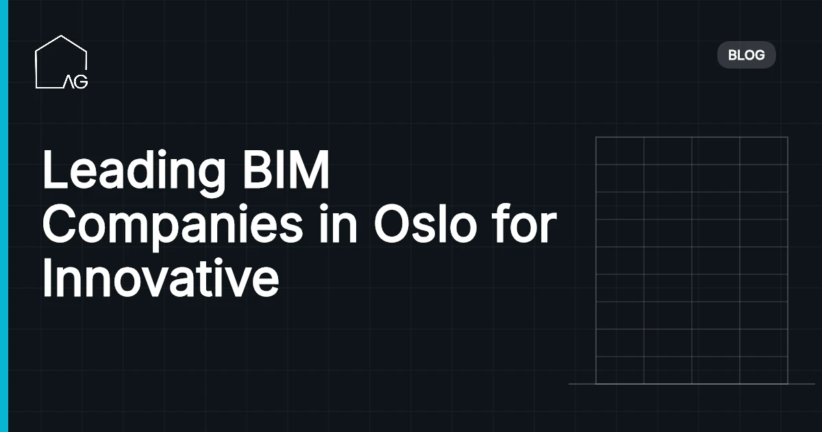 Leading BIM Companies in Oslo for Innovative Construction Projects