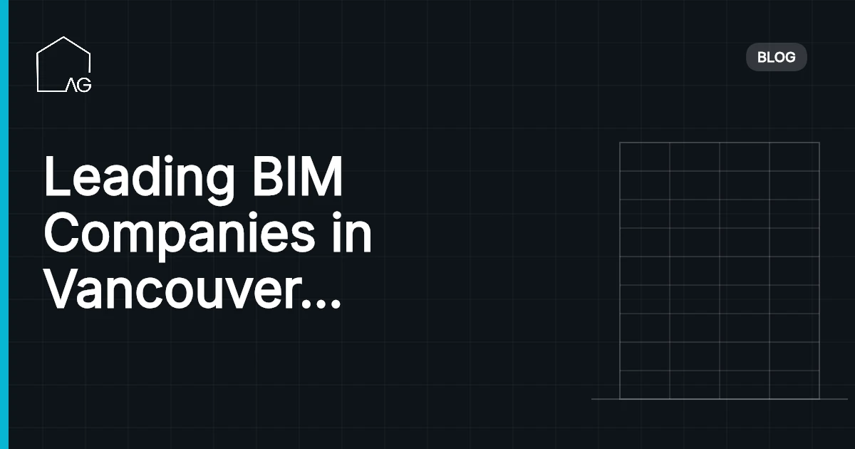 Leading BIM Companies in Vancouver Driving Construction Innovation