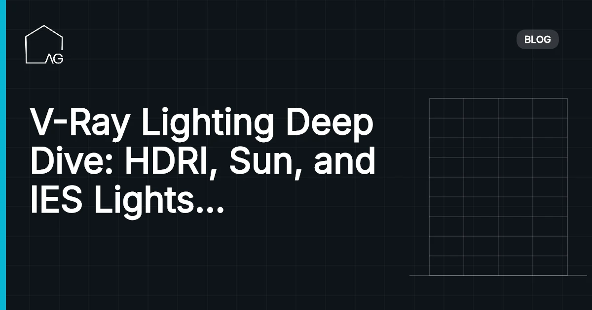 V-Ray Lighting Deep Dive: HDRI, Sun, and IES Lights for Architectural Rendering