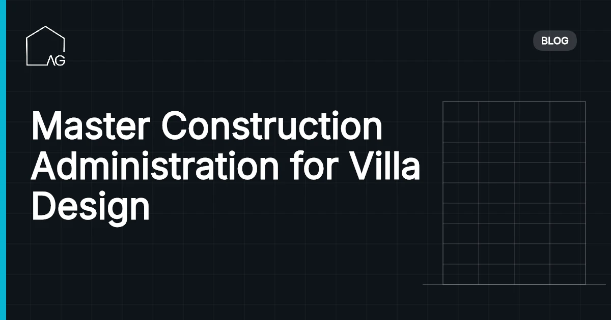 Master Construction Administration for Villa Design