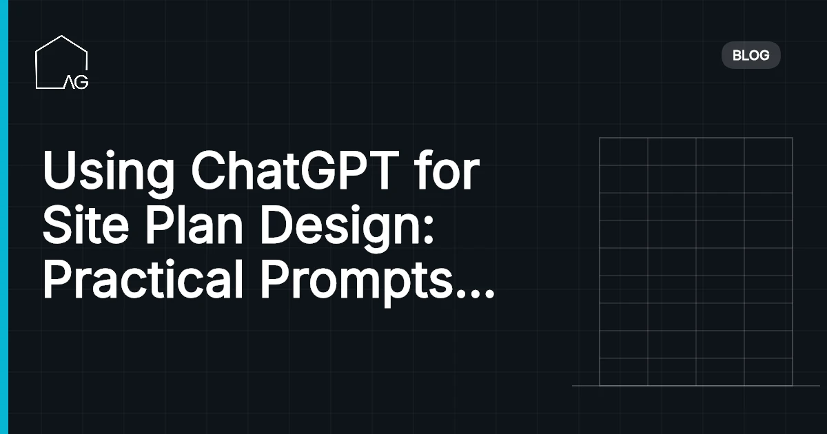 Using ChatGPT for Site Plan Design: Practical Prompts That Save Real Time