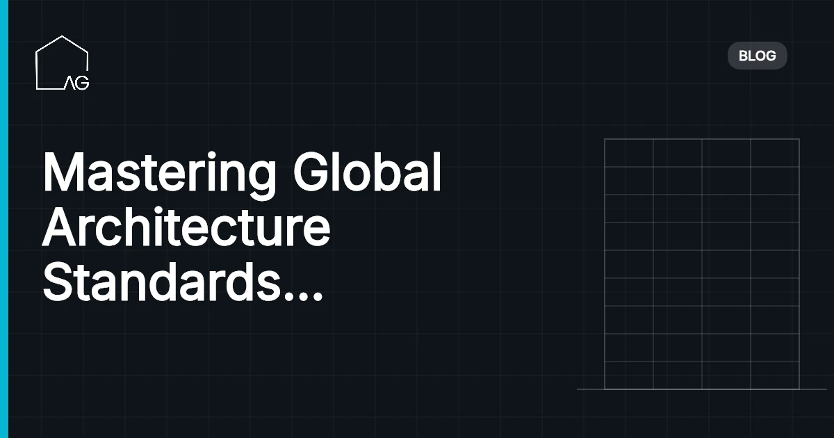Mastering Global Architecture Standards for Success: Elevate Designs