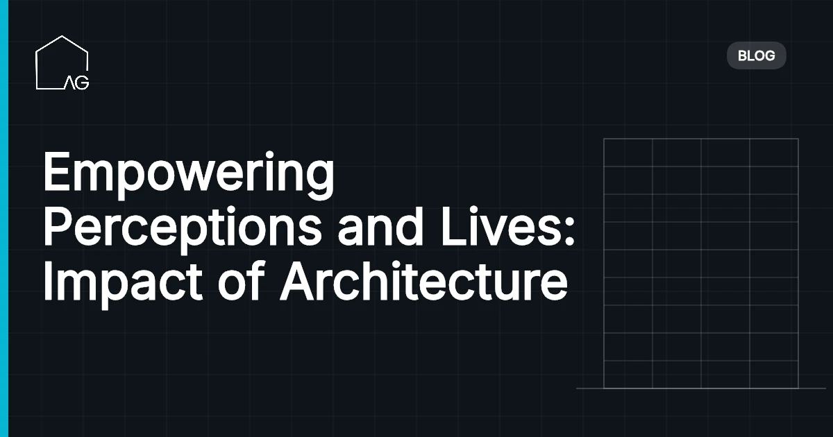 Empowering Perceptions and Lives: Impact of Architecture