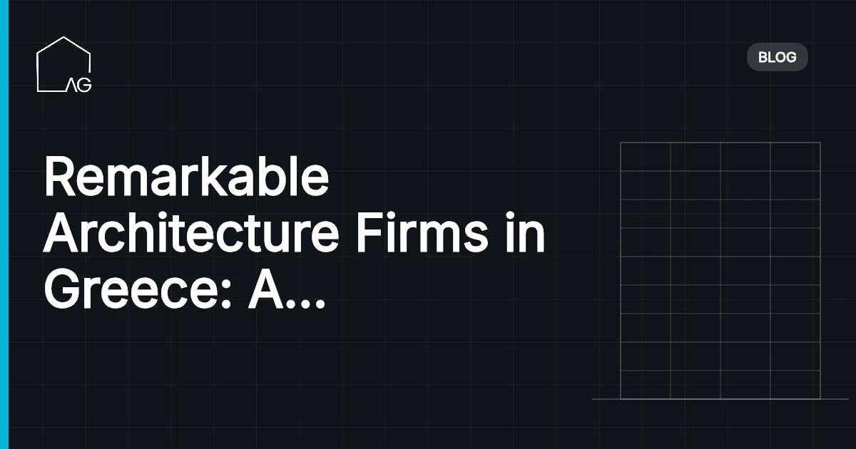 Remarkable Architecture Firms in Greece: A Must-Know Guide
