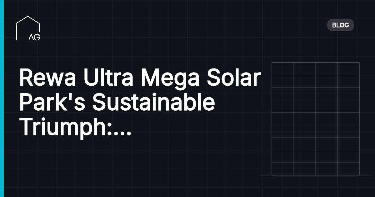 Rewa Ultra Mega Solar Park's Sustainable Triumph: Empowering Tomorrow