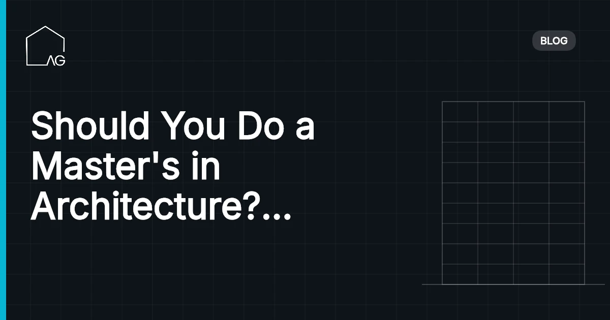 Should You Do a Master's in Architecture? An Honest Cost-Benefit Analysis