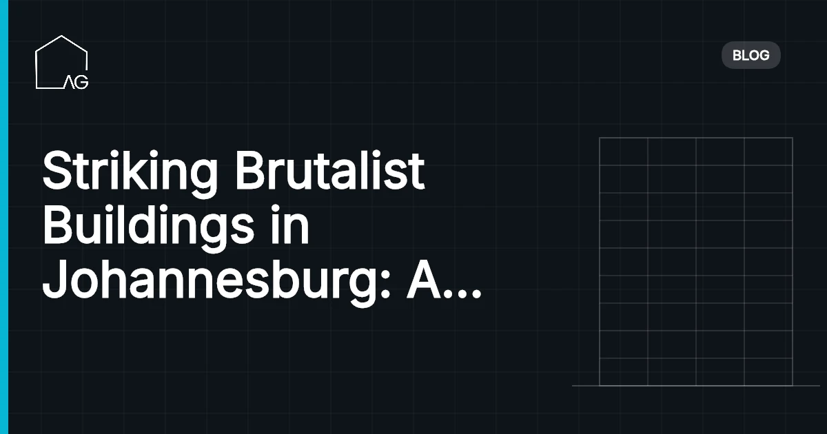 Striking Brutalist Buildings in Johannesburg: A Bold Architectural Legacy