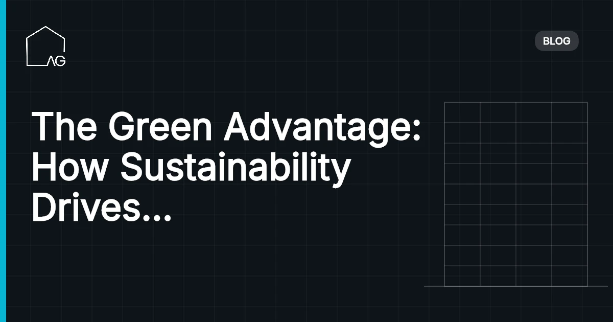 The Green Advantage: How Sustainability Drives Business Success in the Modern Era