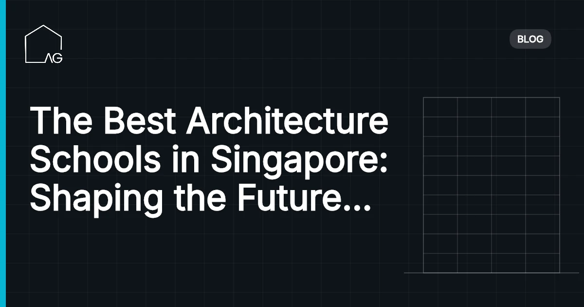 The Best Architecture Schools in Singapore: Shaping the Future of Design