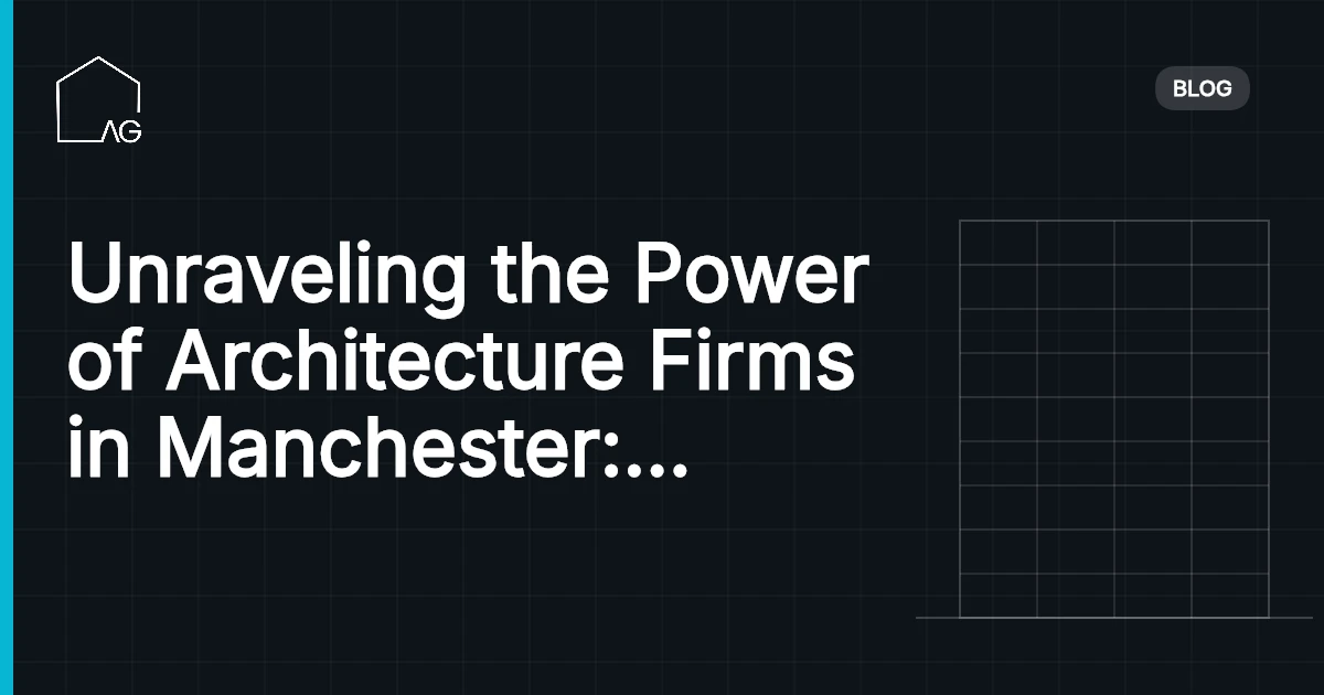 Unraveling the Power of Architecture Firms in Manchester: Elevate Vision